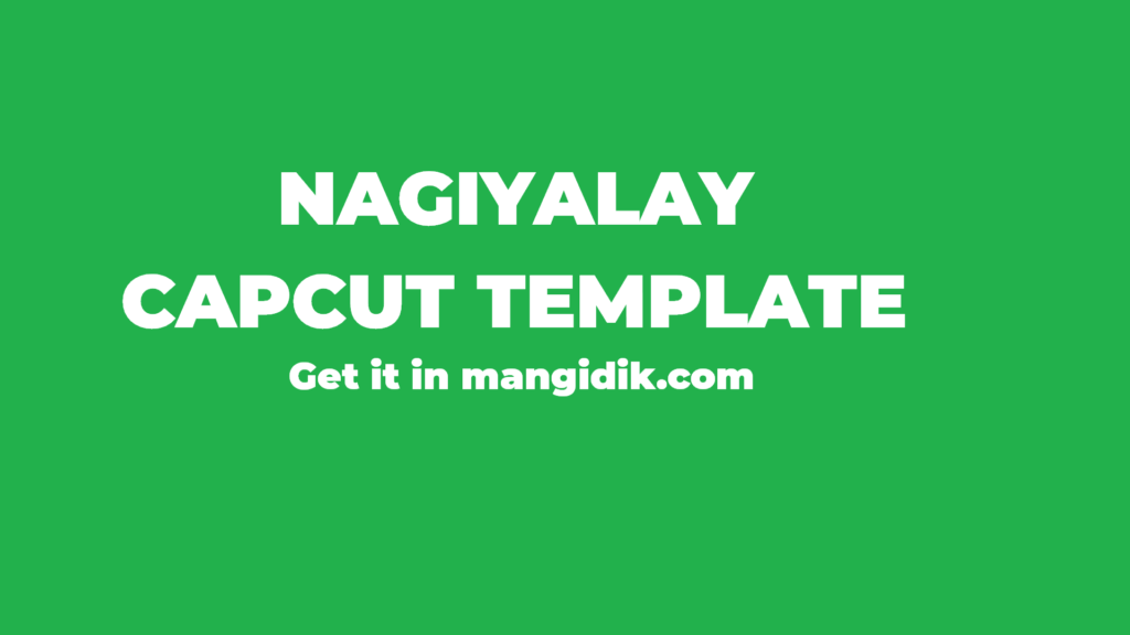 nagiyalay capcut template